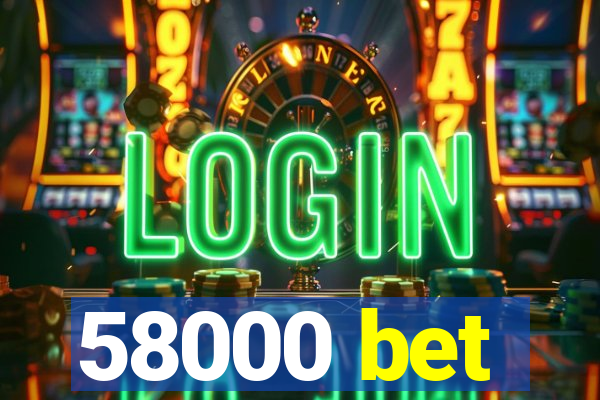 58000 bet